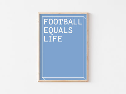 Football Equals Life A4 Print