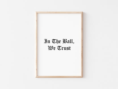 In The Ball We Trust A5 Print