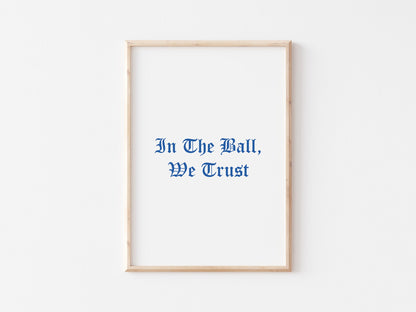 In The Ball We Trust A4 Print