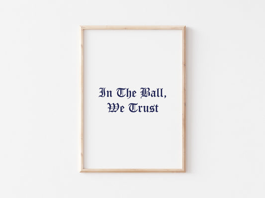 In The Ball We Trust A4 Print