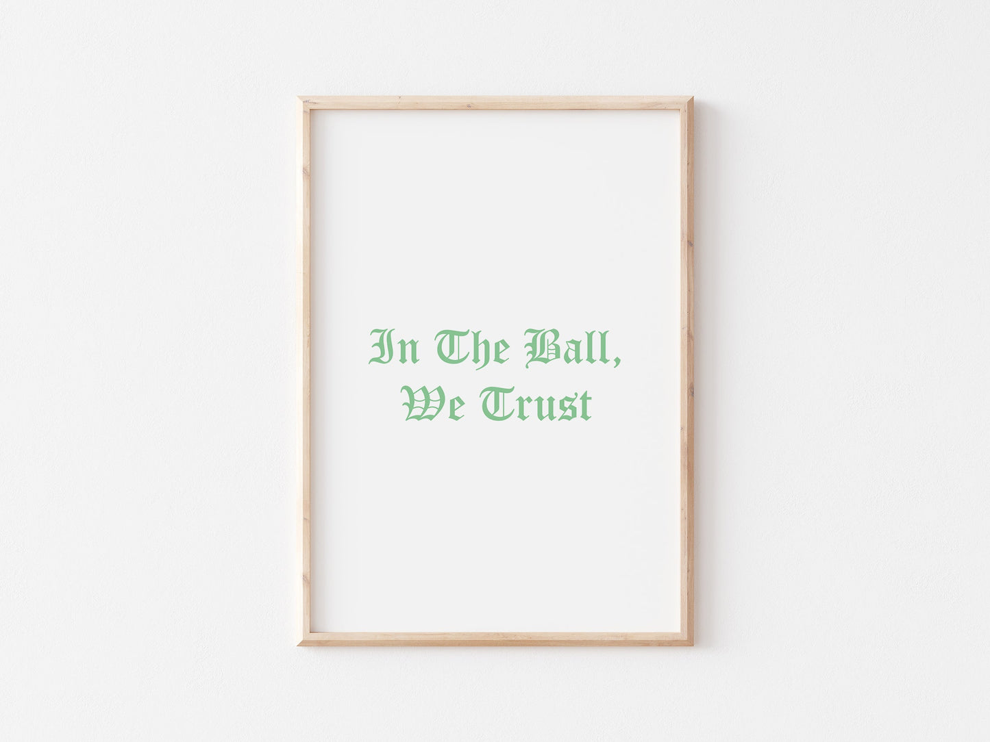 In The Ball We Trust A4 Print