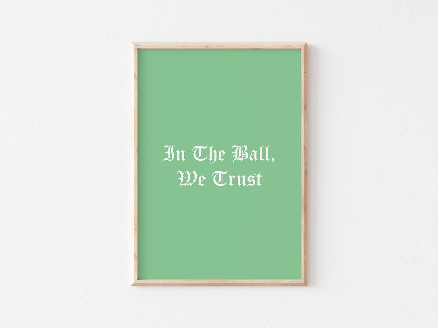 In The Ball We Trust A4 Print