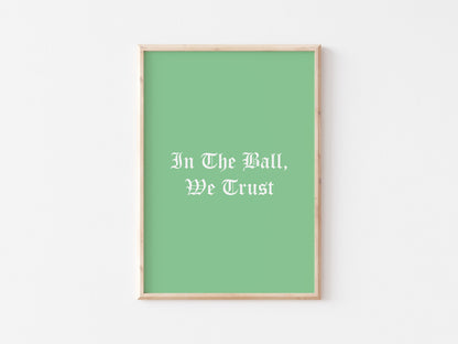 In The Ball We Trust A4 Print