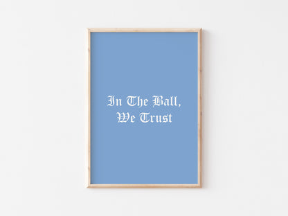 In The Ball We Trust A4 Print