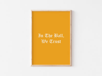 In The Ball We Trust A4 Print