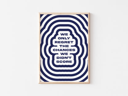 We Only Regret The Chances We Didn't Score A5 Print