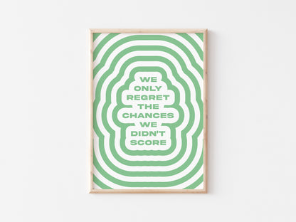 We Only Regret The Chances We Didn't Score A5 Print