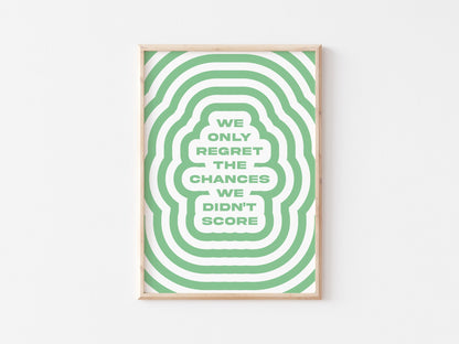 We Only Regret The Chances We Didn't Score A4 Print