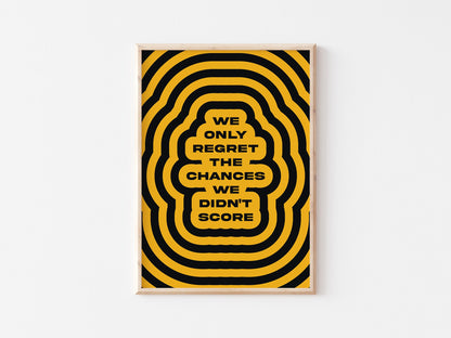 We Only Regret The Chances We Didn't Score A4 Print