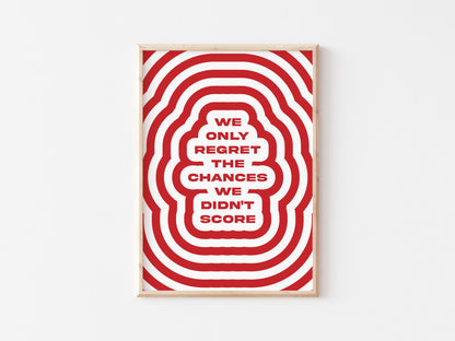 We Only Regret The Chances We Didn't Score A4 Print