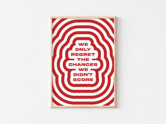 We Only Regret The Chances We Didn't Score A4 Print