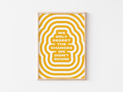 We Only Regret The Chances We Didn't Score A5 Print